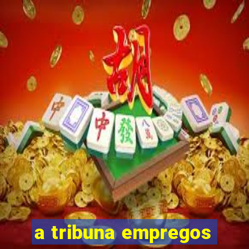 a tribuna empregos